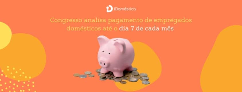 Empregador deve ficar atento em nova medida que altera a data de pagamento do salário da empregada doméstica